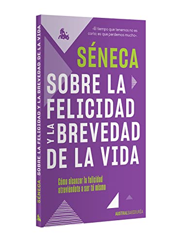 Sobre la felicidad y la brevedad de la vida - Séneca