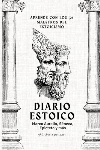 Diario Estoico - Aprende con los 30 Maestros del Estoicismo - Marco Aurelio, Séneca, Epicteto y más - Adictos a Pensar (Spanish Edition)