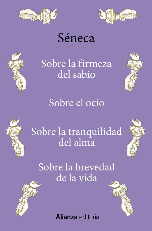 Sobre la firmeza del sabio, el ocio, la tranquilidad del alma y la brevedad de la vida -  Séneca