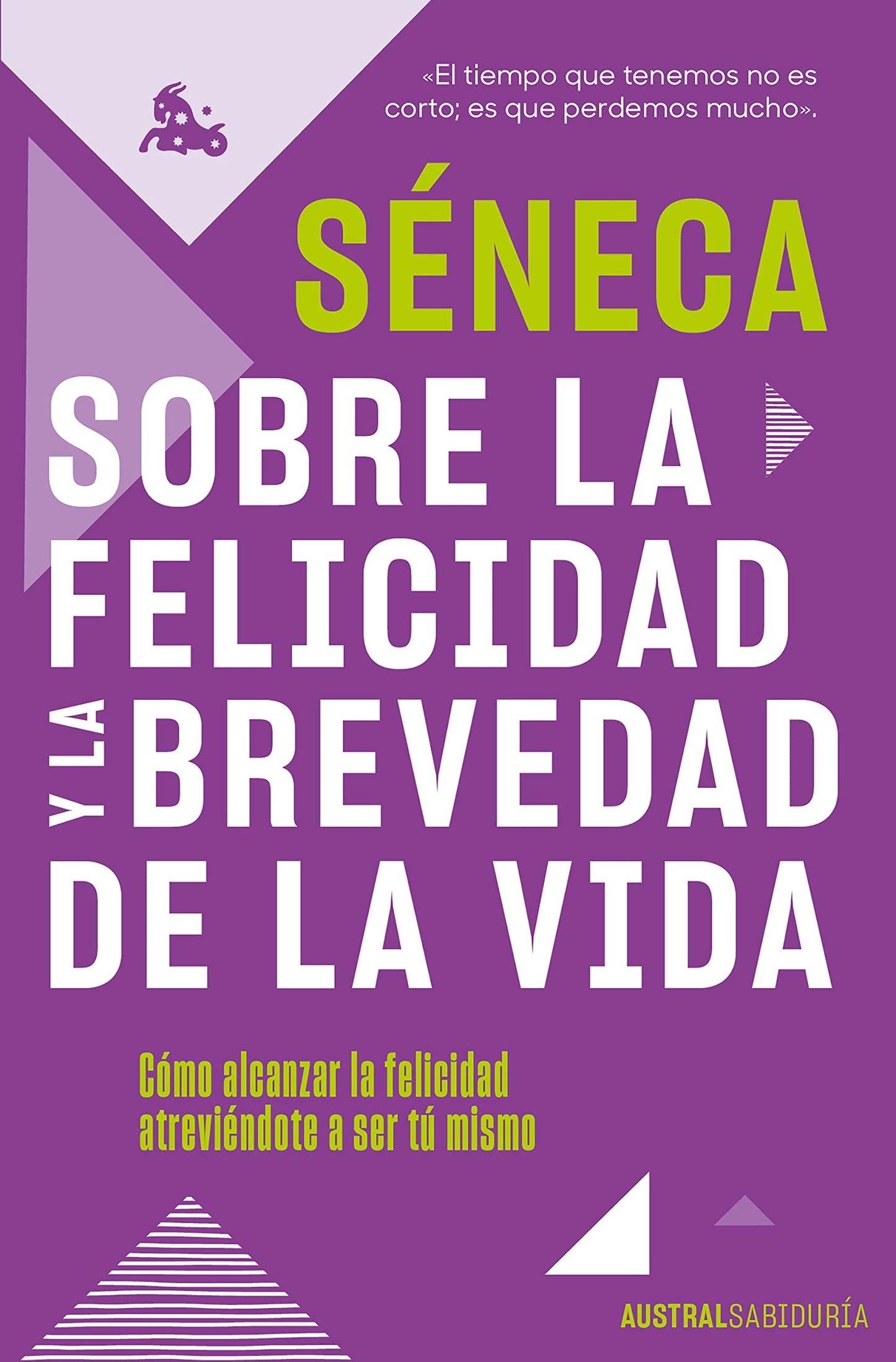 Sobre la felicidad y la brevedad de la vida - Séneca